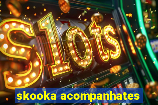 skooka acompanhates